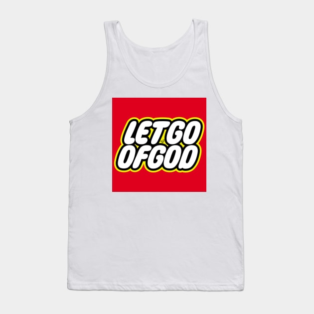 Let Go of God by Tai's Tees Tank Top by TaizTeez